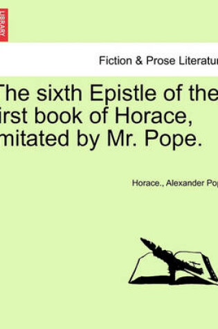 Cover of The Sixth Epistle of the First Book of Horace, Imitated by Mr. Pope.