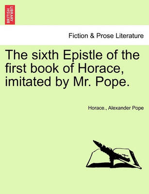 Book cover for The Sixth Epistle of the First Book of Horace, Imitated by Mr. Pope.