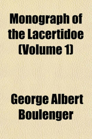Cover of Monograph of the Lacertidoe (Volume 1)