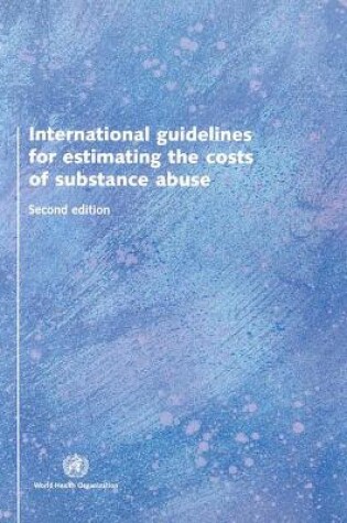 Cover of International Guidelines for Estimating the Costs of Substance Abuse