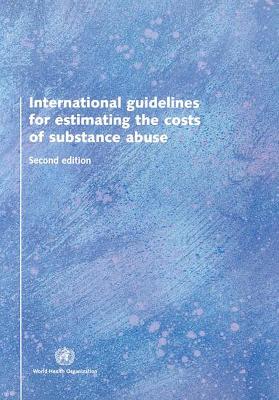 Book cover for International Guidelines for Estimating the Costs of Substance Abuse