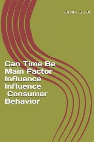 Cover of Can Time Be Main Factor Influence Influence Comsumer Behavior