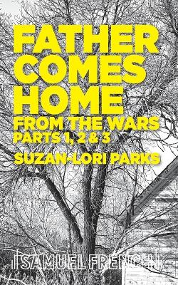 Book cover for Father Comes Home From the Wars, Parts 1, 2 & 3