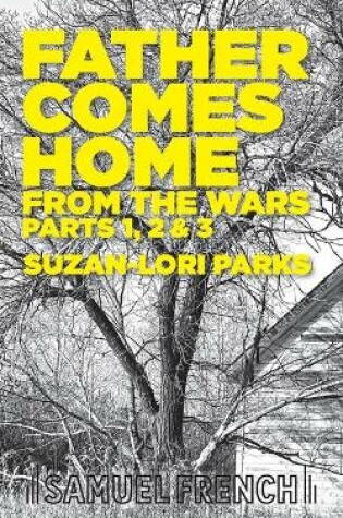 Cover of Father Comes Home From the Wars, Parts 1, 2 & 3
