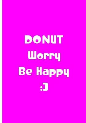 Book cover for Donut Worry Be Happy - Pink Notebook / Journal / Extended Lined Pages / Matte