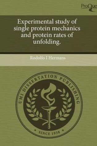 Cover of Experimental Study of Single Protein Mechanics and Protein Rates of Unfolding.