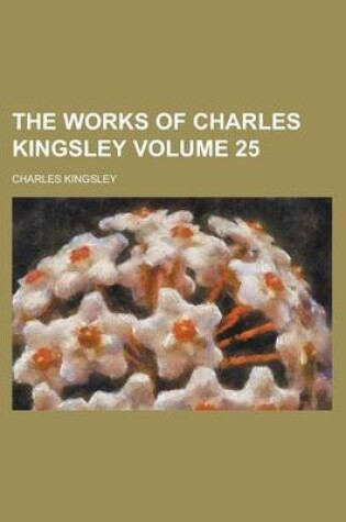 Cover of The Works of Charles Kingsley Volume 25