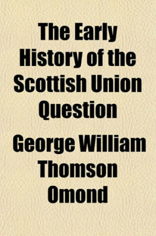 Cover of The Early History of the Scottish Union Question