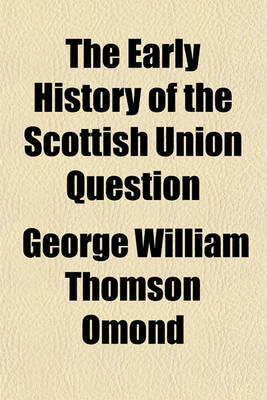 Book cover for The Early History of the Scottish Union Question