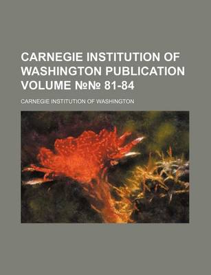 Book cover for Carnegie Institution of Washington Publication Volume 81-84