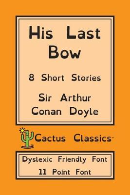 Book cover for His Last Bow (Cactus Classics Dyslexic Friendly Font)