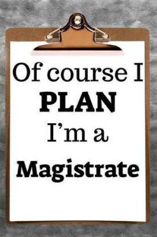 Cover of Of Course I Plan I'm a Magistrate
