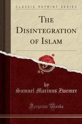 Book cover for The Disintegration of Islam (Classic Reprint)