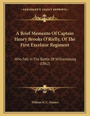 Book cover for A Brief Memento Of Captain Henry Brooks O'Rielly, Of The First Excelsior Regiment