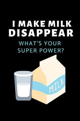 Cover of I Make Milk Disappear What's Your Super Power?