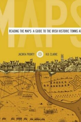 Cover of Reading the maps: a guide to the Irish Historic Towns Atlas