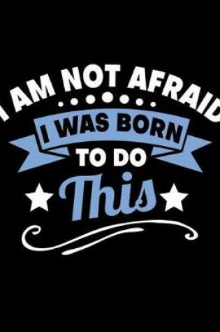 Cover of I'm Not Afraid I Was Born to Do This