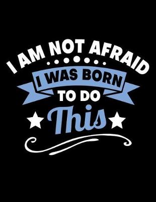 Cover of I'm Not Afraid I Was Born to Do This