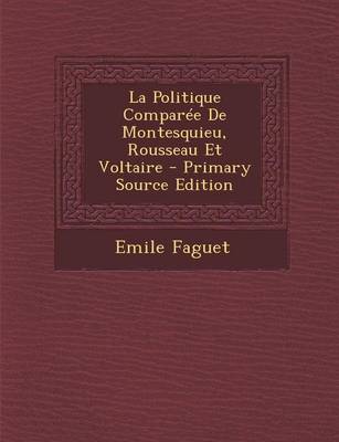 Book cover for La Politique Comparee de Montesquieu, Rousseau Et Voltaire - Primary Source Edition