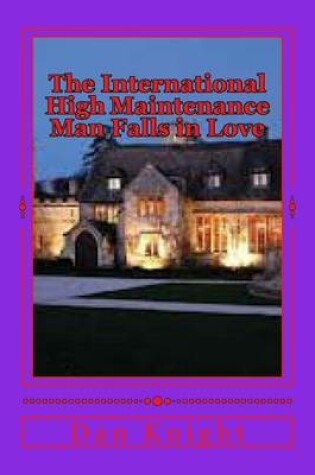 Cover of The International High Maintenance Man Falls in Love