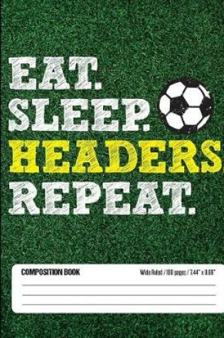 Cover of Eat Sleep Header Repeat Composition Book, Wide Ruled, 100 pages 7.44 x 9.69