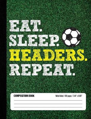 Book cover for Eat Sleep Header Repeat Composition Book, Wide Ruled, 100 pages 7.44 x 9.69