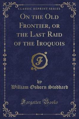 Book cover for On the Old Frontier, or the Last Raid of the Iroquois (Classic Reprint)