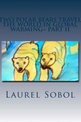 Cover of Two Polar Bears Travel The World In Global Warming Part II