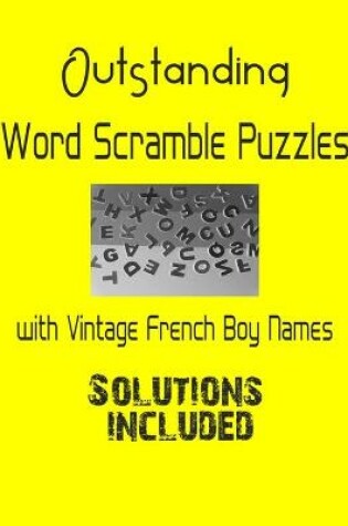 Cover of Outstanding Word Scramble Puzzles with Vintage French Boy Names - Solutions included