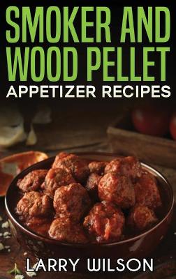 Book cover for Smoker and wood pellet appetizer recipes