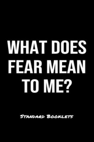 Cover of What Does Fear Mean To Me?