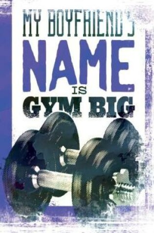 Cover of My Boyfriend's Name is Gym Big