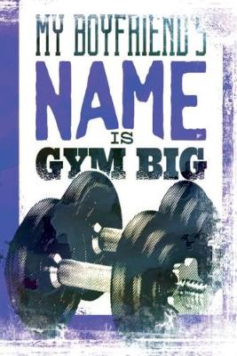 Book cover for My Boyfriend's Name is Gym Big