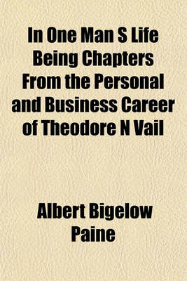 Book cover for In One Man S Life Being Chapters from the Personal and Business Career of Theodore N Vail