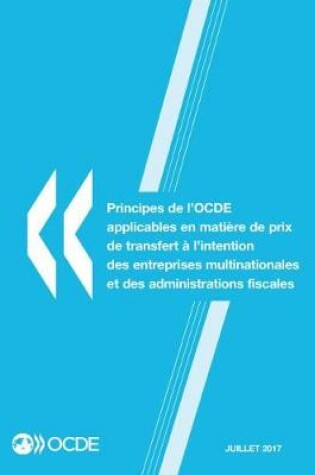 Cover of Principes de l'OCDE applicables en matière de prix de transfert à l'intention des entreprises multinationales et des administrations fiscales 2017