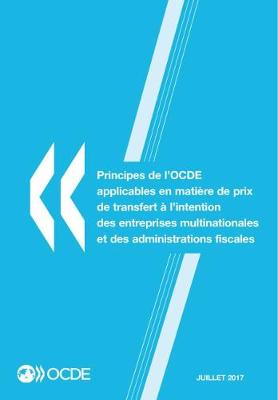 Book cover for Principes de l'OCDE applicables en matière de prix de transfert à l'intention des entreprises multinationales et des administrations fiscales 2017