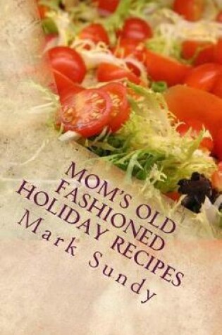 Cover of Mom's Old Fashioned Holiday Recipes