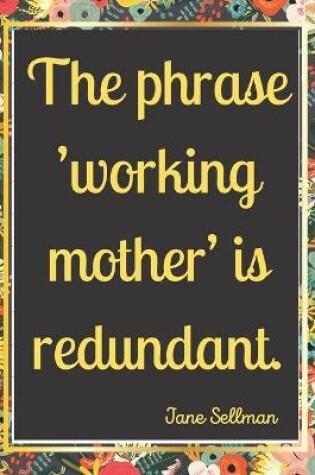 Cover of The phrase 'working mother' is redundant.