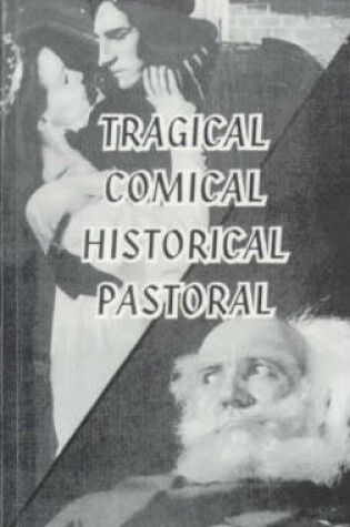 Cover of Tragical, Comical, Historical, Pastoral