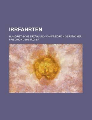 Book cover for Irrfahrten; Humoristische Erzahlung Von Friedrich Gerstacker