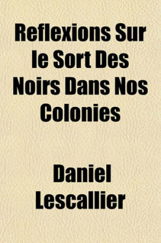 Cover of Reflexions Sur Le Sort Des Noirs Dans Nos Colonies