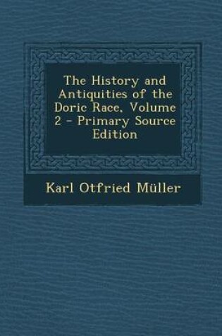 Cover of The History and Antiquities of the Doric Race, Volume 2 - Primary Source Edition