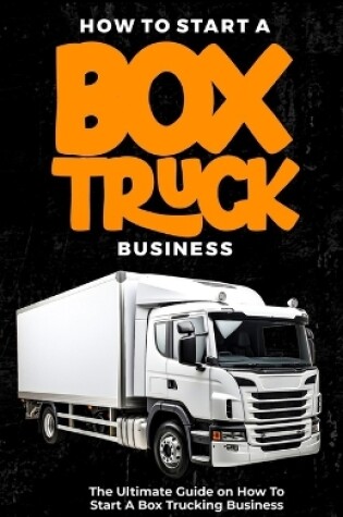 Cover of How To Start a Box Truck Business