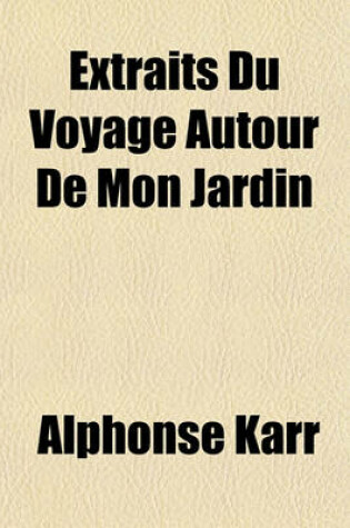 Cover of Extraits Du Voyage Autour de Mon Jardin