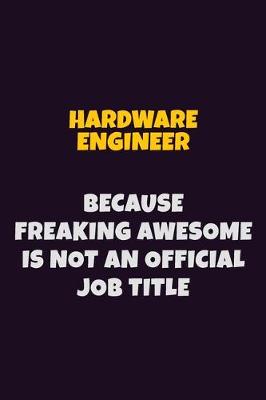 Book cover for Hardware Engineer, Because Freaking Awesome Is Not An Official Job Title