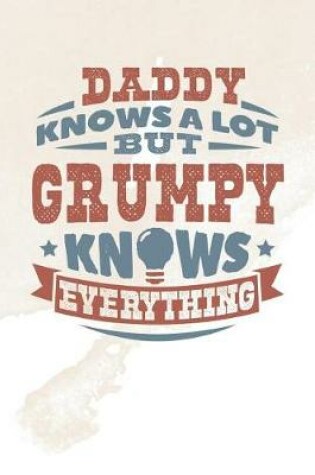 Cover of Daddy Knows A Lot But Grumpy Knows Everything