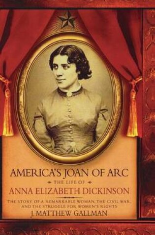 Cover of America's Joan of Arc: The Life of Anna Elizabeth Dickinson