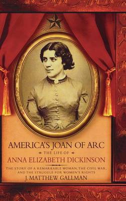 Book cover for America's Joan of Arc: The Life of Anna Elizabeth Dickinson