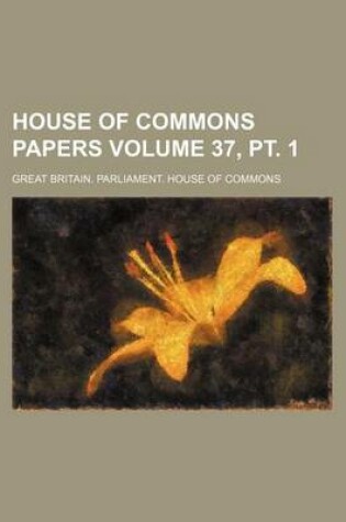 Cover of House of Commons Papers Volume 37, PT. 1