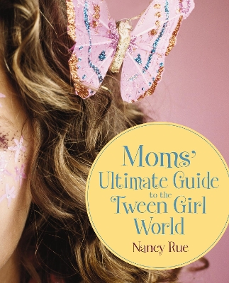 Cover of Moms' Ultimate Guide to the Tween Girl World
